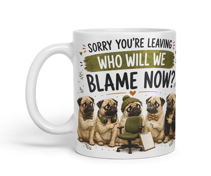Vixar Sorry You're Leaving. Who Will We Blame Now Mug – Funny Coworker Leaving Colleague Goodbye Gift, 11oz (Black)