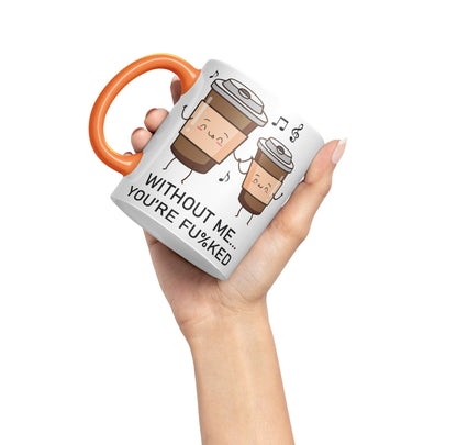Without me.. You're fu%KED Sarcastic Joke Ceramic Coloured Mug Cup for Tea Coffee Hot Brew 330ml 11 Oz Gift