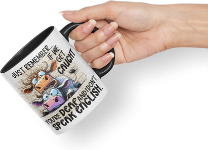 Vixar Just Remember If We Get Caught You're Deaf and I Don't Speak English Funny Cow – Coloured Ceramic Mug Cup Gift, 11oz (Black)