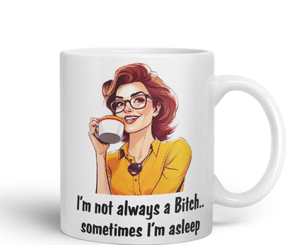 I'm not Always a Bitch.. Sometimes I'm Asleep Sarcastic Joke Ceramic Coloured Mug Cup for Tea Coffee Hot Brew 330ml 11 Oz