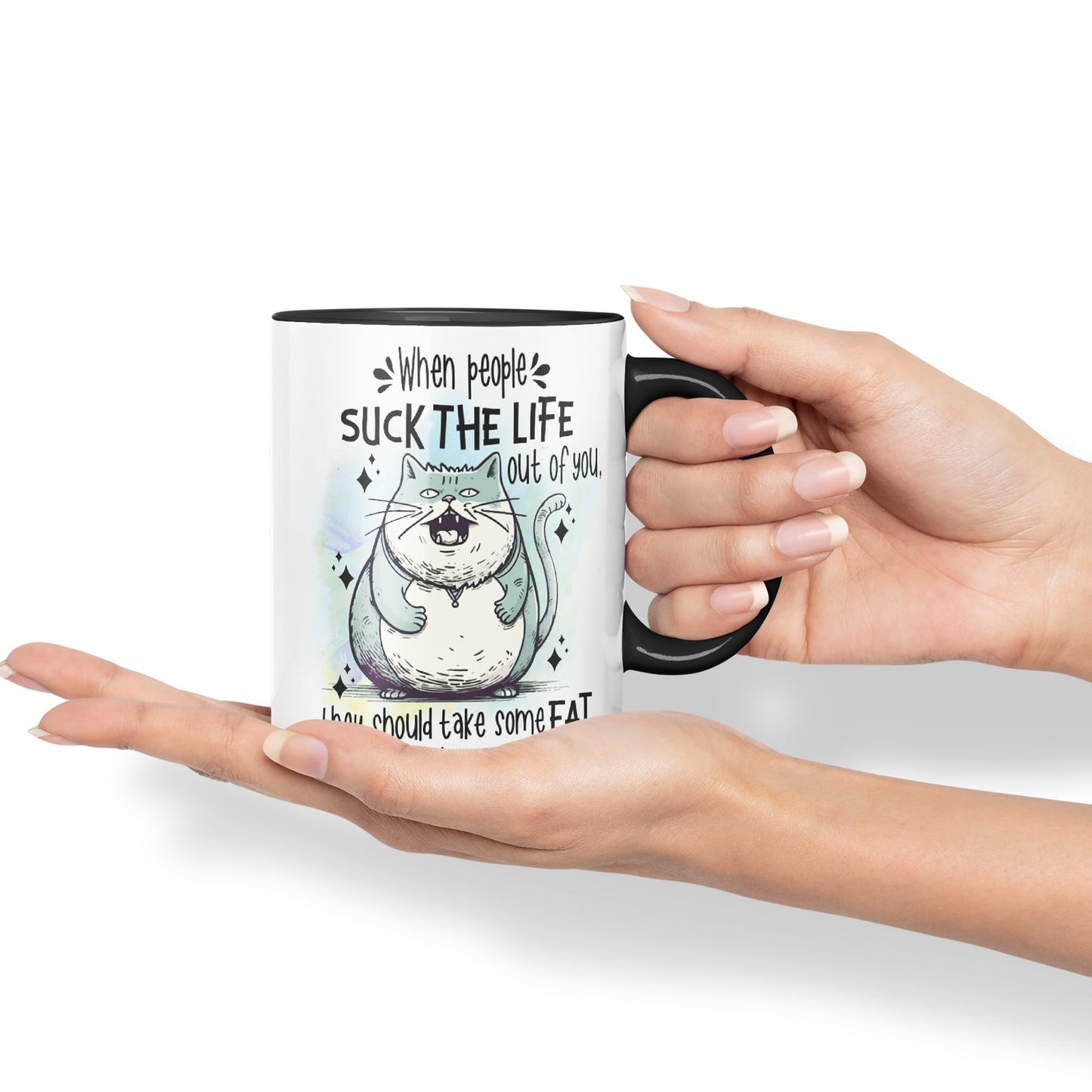 When People Suck The Life Out of You They Should take Some Fat Too, cat Joke sarkasm Sarcastic Ceramic Coloured Mug Cup for Tea Coffee Hot Brew 330ml 11Oz Gift