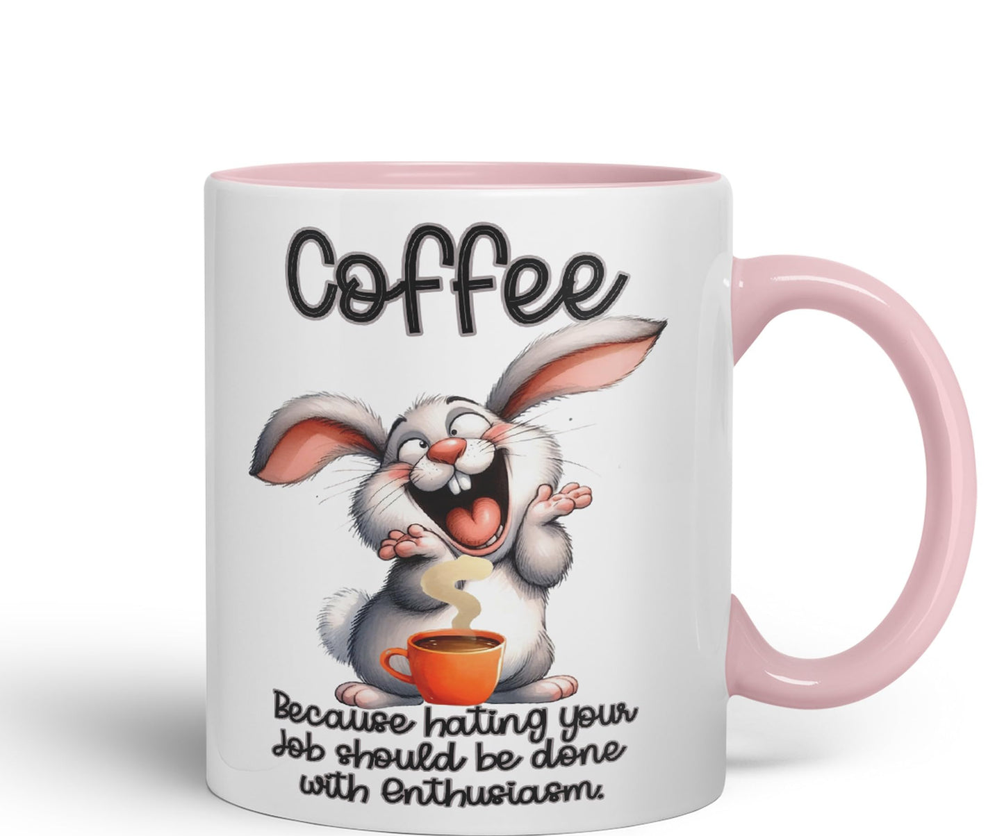 Coffee Because Hating Your Job shoul be Done with Enthusiasm, Rabbit Hare Joke sarkasm Sarcastic Ceramic Coloured Mug Cup for Tea Coffee Hot Brew 330ml 11Oz Gift