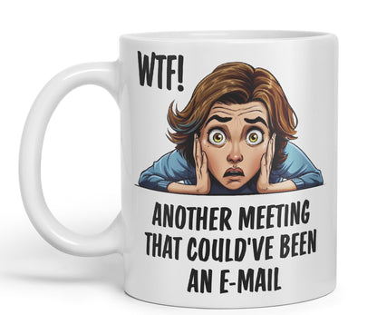 WTF! Another Meeting That Could've Been an e-Mail Gift Sarcastic Joke Ceramic Coloured Mug Cup for Tea Coffee Hot Brew 330ml 11Oz