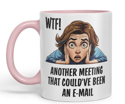 WTF! Another Meeting That Could've Been an e-Mail Gift Sarcastic Joke Ceramic Coloured Mug Cup for Tea Coffee Hot Brew 330ml 11Oz