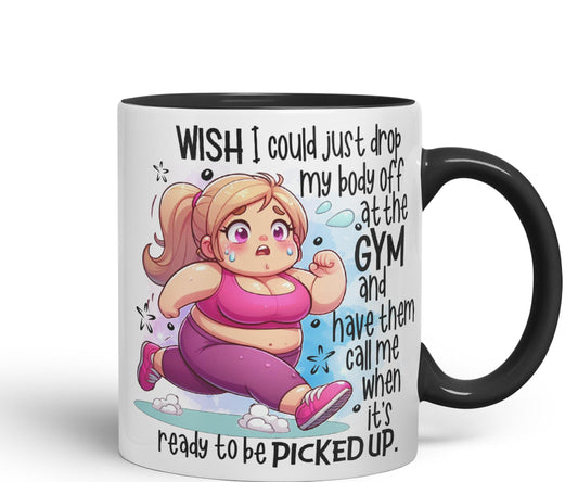 Wish I Could just Drop My Body Off at The Gym and Have Them Call me..., Joke sarkasm Sarcastic Ceramic Coloured Mug Cup for Tea Coffee Hot Brew 330ml 11Oz Gift