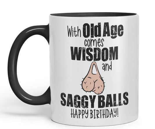 with Old Age Comes Wisdom and Saggy Balls Happy Birthday! Joke sarkasm Sarcastic Ceramic Coloured Mug Cup for Tea Coffee Hot Brew 330ml 11Oz Gift