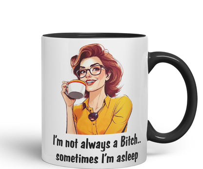 I'm not Always a Bitch.. Sometimes I'm Asleep Sarcastic Joke Ceramic Coloured Mug Cup for Tea Coffee Hot Brew 330ml 11 Oz