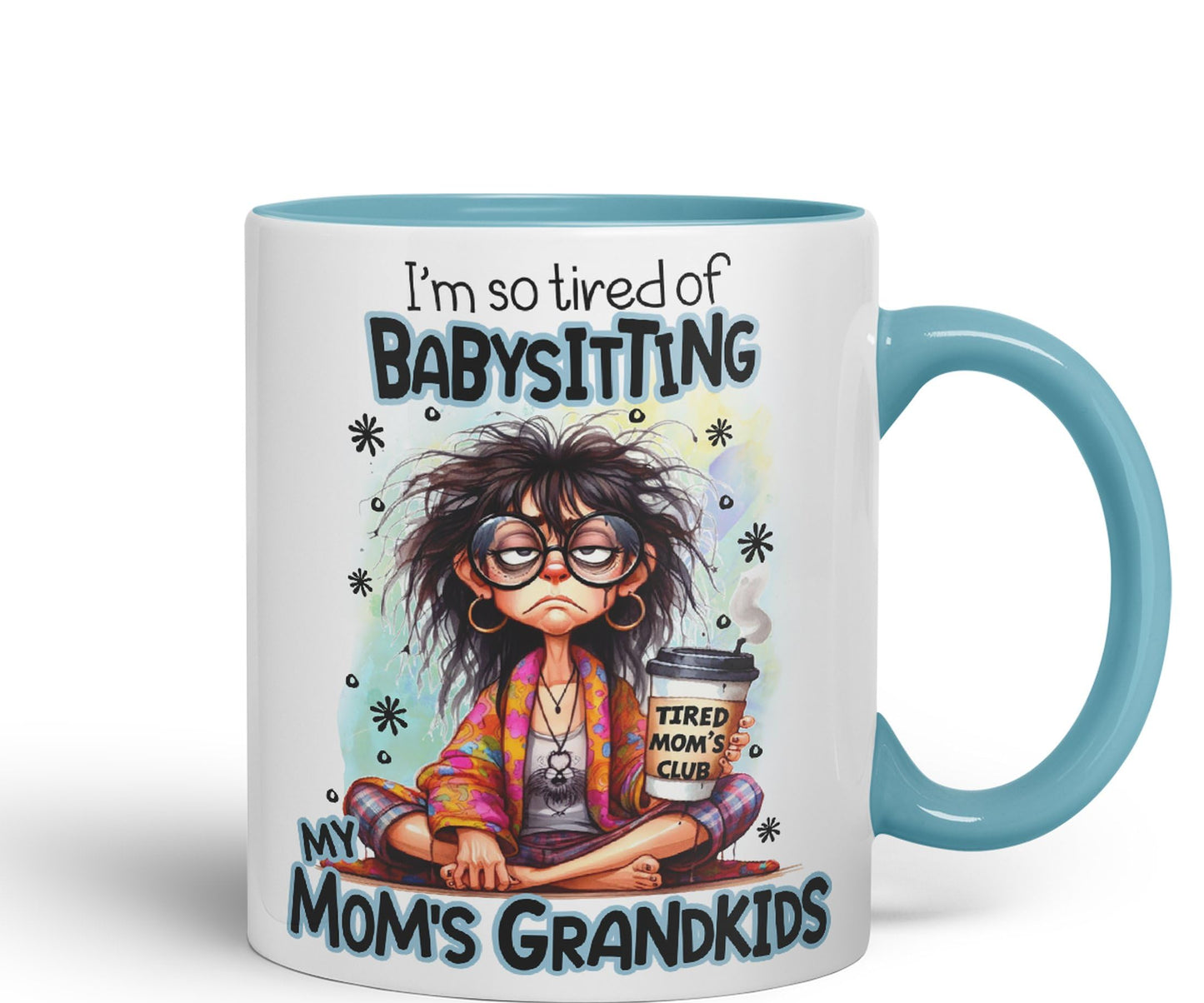 I'm so Tired of Babysiting, My mom's Grandkids Joke sarkasm Ceramic Coloured Mug Cup for Tea Coffee Hot Brew 330ml 11Oz Gift