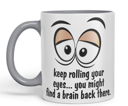 Keep Rolling Your Eyes… You Might find a Brain Back There. Sarcastic Joke Ceramic Coloured Mug Cup for Tea Coffee Hot Brew 330ml 11Oz