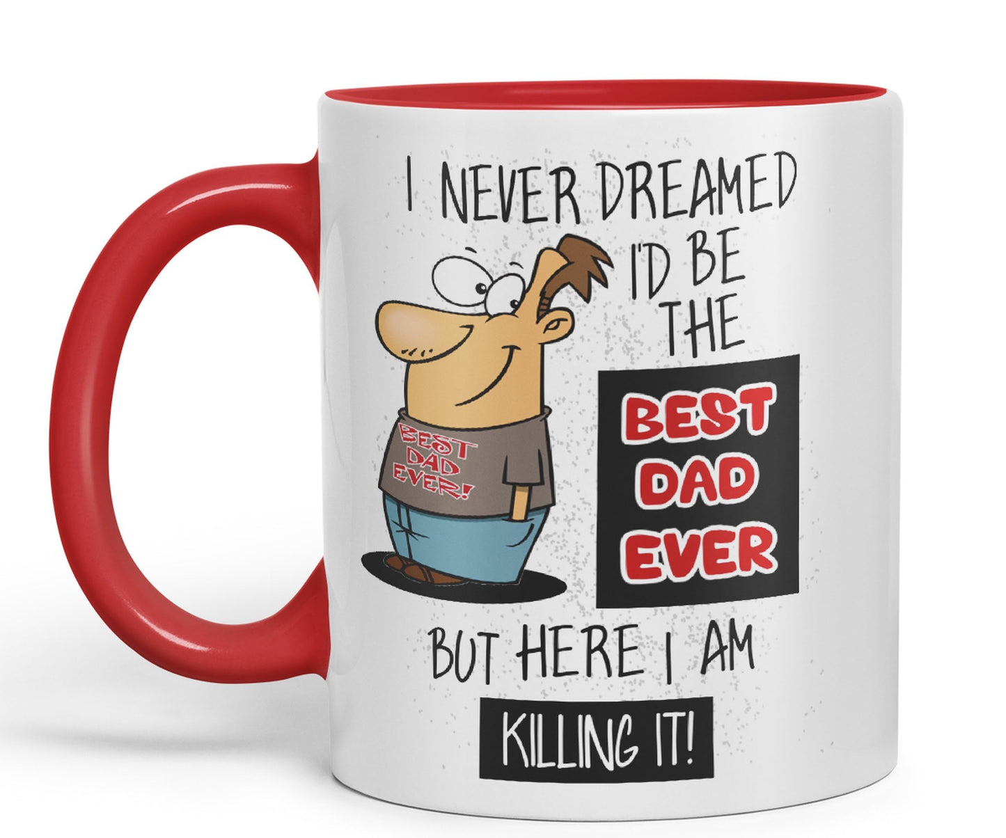 I Never Dreamed I'd BE The Best Dad Ever but here I am …,Father Day Joke sarkasm Ceramic Coloured Mug Cup for Tea Coffee Hot Brew 330ml 11Oz Gift