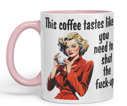 This Coffee Tastes Like You Need to Shut The f-up Sarcastic Joke Ceramic Coloured Mug Cup for Tea Coffee Hot Brew Gift 330ml 11 OZ Gift