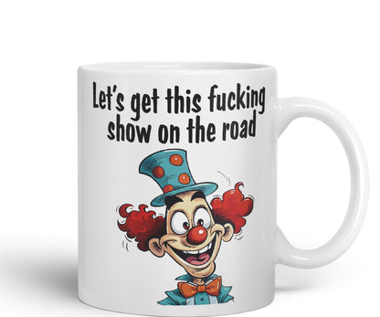 Let's get This fu.. Show on The Road Sarcastic Joke Ceramic Coloured Mug Cup for Tea Coffee Hot Brew 330ml 11 OZ