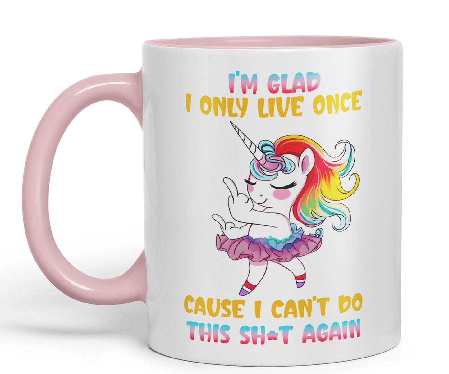 I'm Glad I only Live Once Cause I Can't do This Sh*t Again Unicorn Joke sarkasm Sarcastic Ceramic Coloured Mug Cup for Tea Coffee Hot Brew 330ml 11Oz Gift