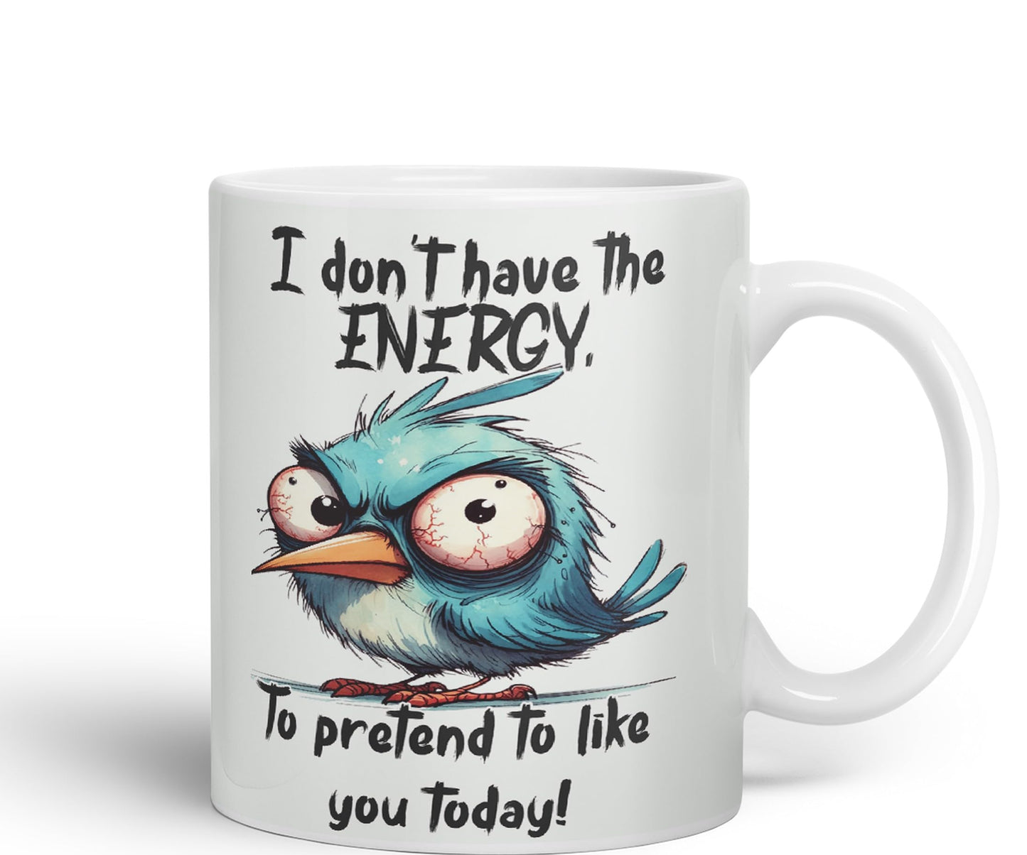 I Don't Have The Energy, to pretent to Like You Today! Joke sarkasm Sarcastic Ceramic Coloured Mug Cup for Tea Coffee Hot Brew 330ml 11Oz Gift