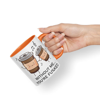 Without me.. You're fu%KED Sarcastic Joke Ceramic Coloured Mug Cup for Tea Coffee Hot Brew 330ml 11 Oz Gift