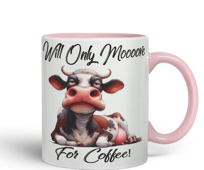 Will Only Moooove for Coffeee! Cow Joke sarkasm Sarcastic Ceramic Coloured Mug Cup for Tea Coffee Hot Brew 330ml 11Oz Gift