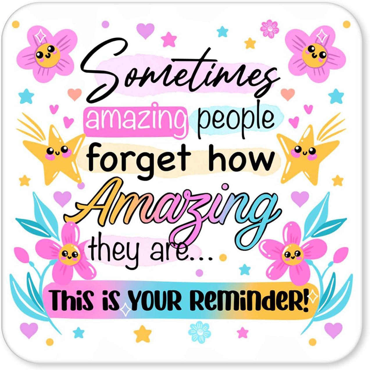 Sometimes Amazing People Forget How Amazing They Are – Positive Quote Coaster (4)