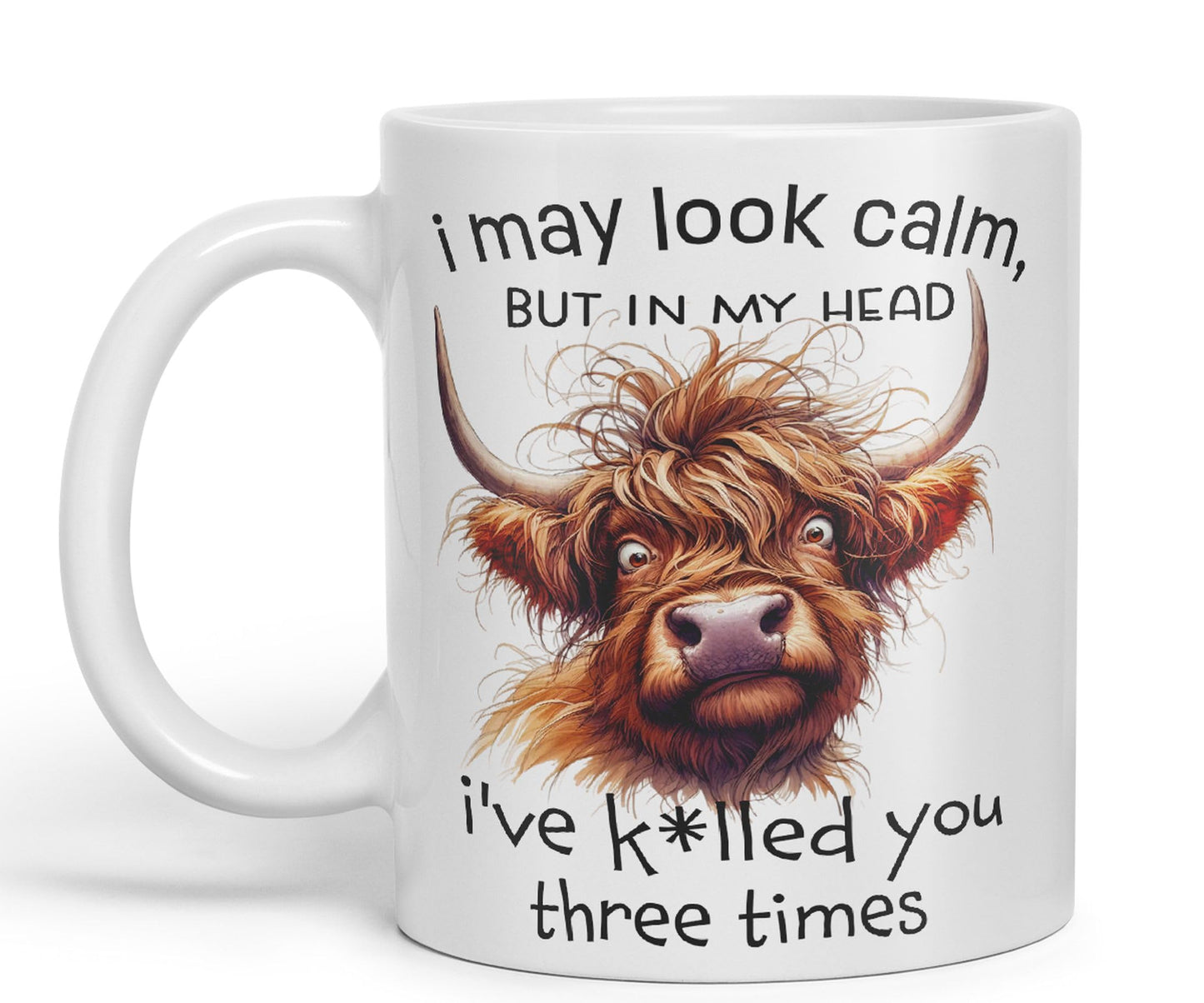 I May Look Calm, but in My Head I've k*lled You Three Times Highland Cow Joke sarkasm Sarcastic Ceramic Coloured Mug Cup for Tea Coffee Hot Brew 330ml 11Oz Gift