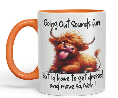 Going Out Sound Fun, Bute I'd Have to get Dressed and Move so, Nah…! Cow Highland Joke sarkasm Sarcastic Ceramic Coloured Mug Cup for Tea Coffee Hot Brew 330ml 11Oz Gift