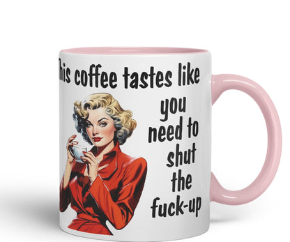 This Coffee Tastes Like You Need to Shut The f-up Sarcastic Joke Ceramic Coloured Mug Cup for Tea Coffee Hot Brew Gift 330ml 11 OZ Gift