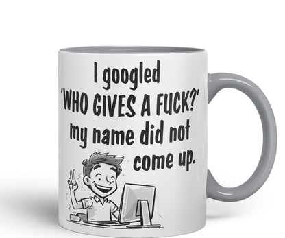 I Googled 'Who Gives a f.. ?' My neme did not Come up. Sarcastic Joke Ceramic Coloured Mug Cup for Tea Coffee Hot Brew 330ml 11 OZ