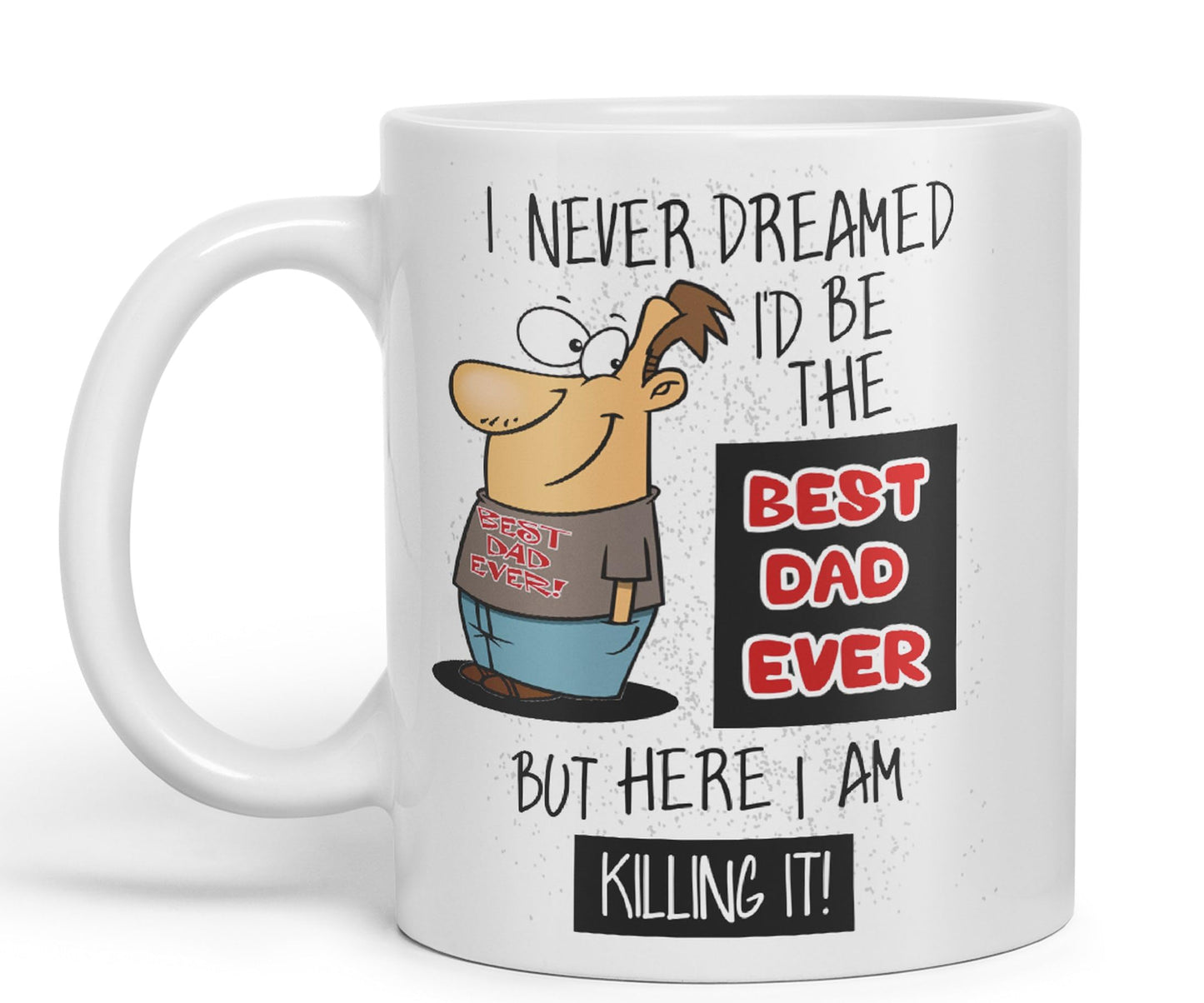 I Never Dreamed I'd BE The Best Dad Ever but here I am …,Father Day Joke sarkasm Ceramic Coloured Mug Cup for Tea Coffee Hot Brew 330ml 11Oz Gift