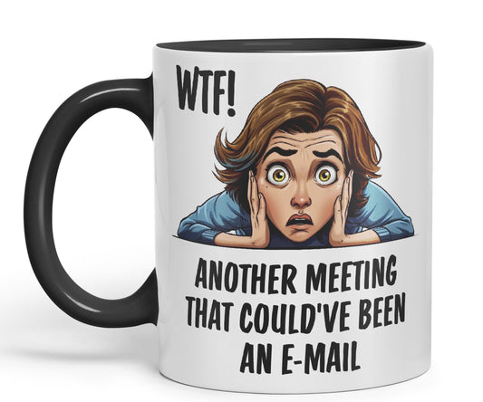 WTF! Another Meeting That Could've Been an e-Mail Gift Sarcastic Joke Ceramic Coloured Mug Cup for Tea Coffee Hot Brew 330ml 11Oz