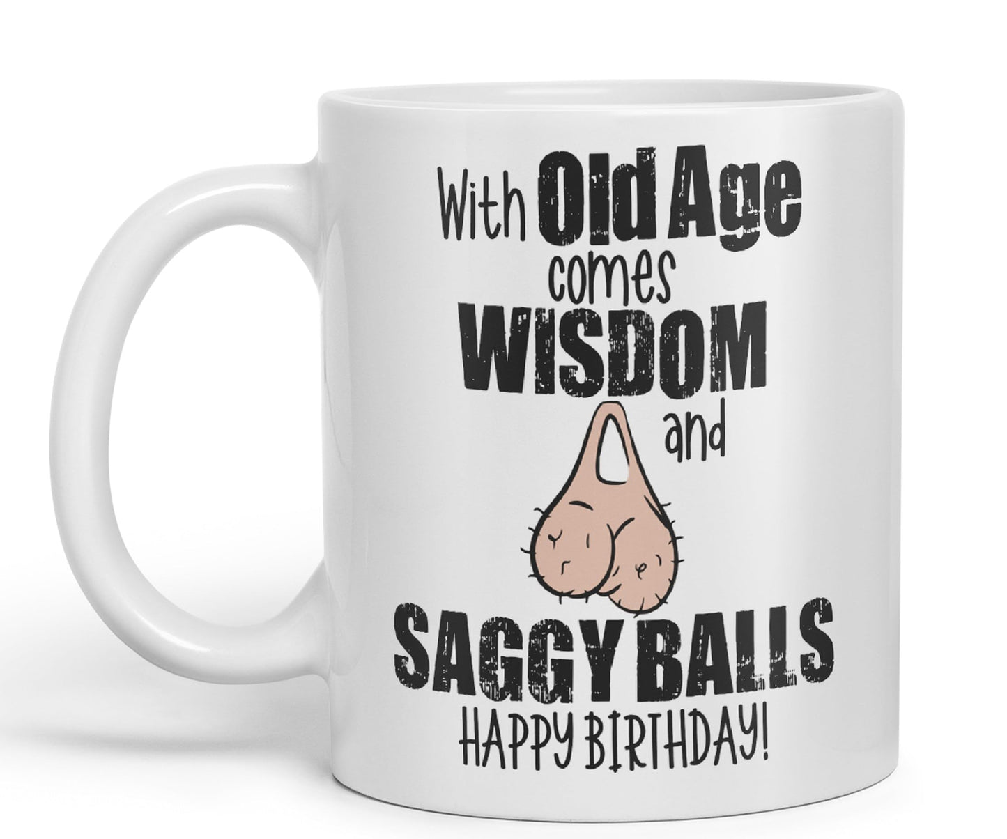 with Old Age Comes Wisdom and Saggy Balls Happy Birthday! Joke sarkasm Sarcastic Ceramic Coloured Mug Cup for Tea Coffee Hot Brew 330ml 11Oz Gift