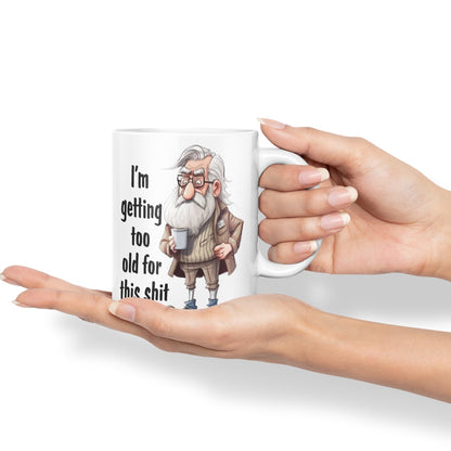 I'm Getting Too Old for This Shit Sarcastic Joke Ceramic Coloured Mug Cup for Tea Coffee Hot Brew 330ml 11Oz