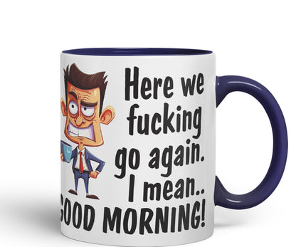 Here we f go Again, I Mean.. Good Morning Sarcastic Joke Ceramic Coloured Mug Cup for Tea Coffee Hot Brew 330ml 11Oz