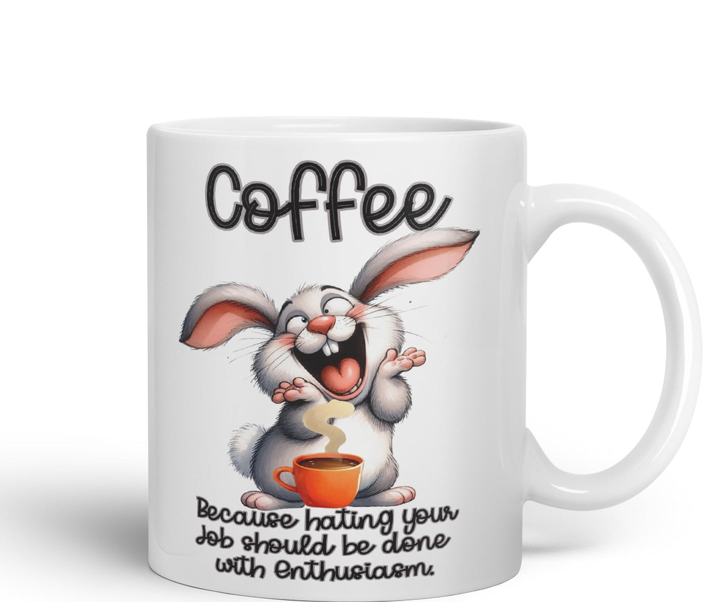 Coffee Because Hating Your Job shoul be Done with Enthusiasm, Rabbit Hare Joke sarkasm Sarcastic Ceramic Coloured Mug Cup for Tea Coffee Hot Brew 330ml 11Oz Gift