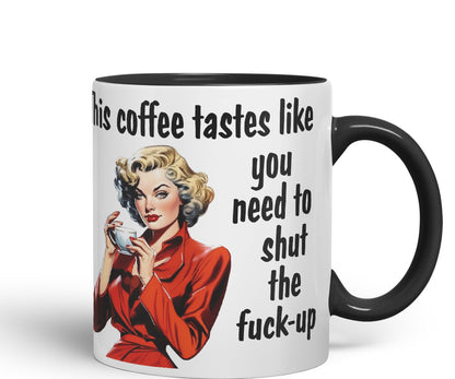 This Coffee Tastes Like You Need to Shut The f-up Sarcastic Joke Ceramic Coloured Mug Cup for Tea Coffee Hot Brew Gift 330ml 11 OZ Gift
