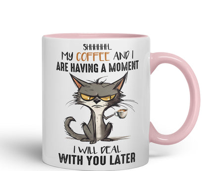 My Coffee and I are Having a Moment, I Will Deal with You Later cat Sarcastic Joke Ceramic Coloured Mug Cup for Tea Coffee Hot Brew 330ml 11Oz