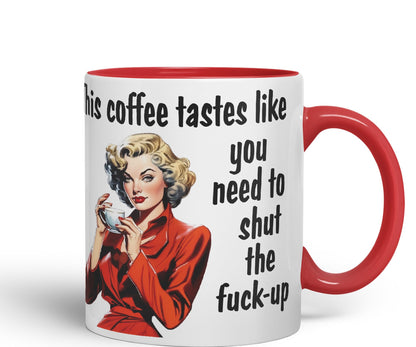 This Coffee Tastes Like You Need to Shut The f-up Sarcastic Joke Ceramic Coloured Mug Cup for Tea Coffee Hot Brew Gift 330ml 11 OZ Gift