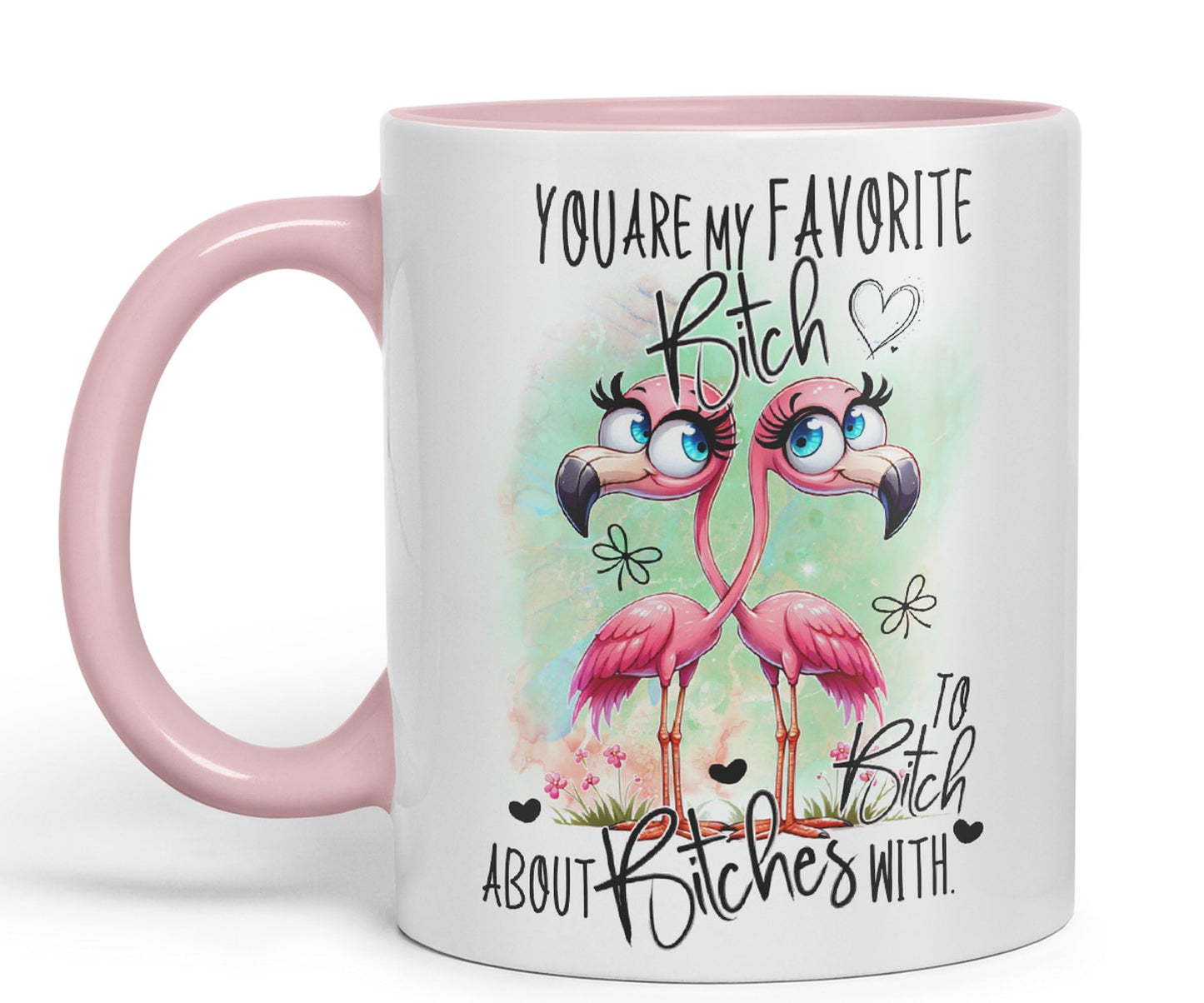 You are My Favorite Bitch, to Bitch About Bitches with Love, Flamingo Joke sarkasm Sarcastic Ceramic Coloured Mug Cup for Tea Coffee Hot Brew 330ml 11Oz Gift