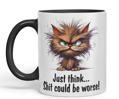 Just Think … Shit coud be Worse! Joke Sarcastic Ceramic Coloured Mug Cup for Tea Coffee Hot Brew 330ml 11Oz