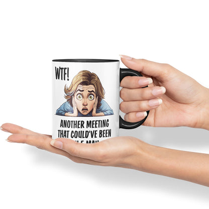 WTF! Another Meeting That Could've Been an e-Mail Gift Sarcastic Joke Ceramic Coloured Mug Cup for Tea Coffee Hot Brew 330ml 11Oz
