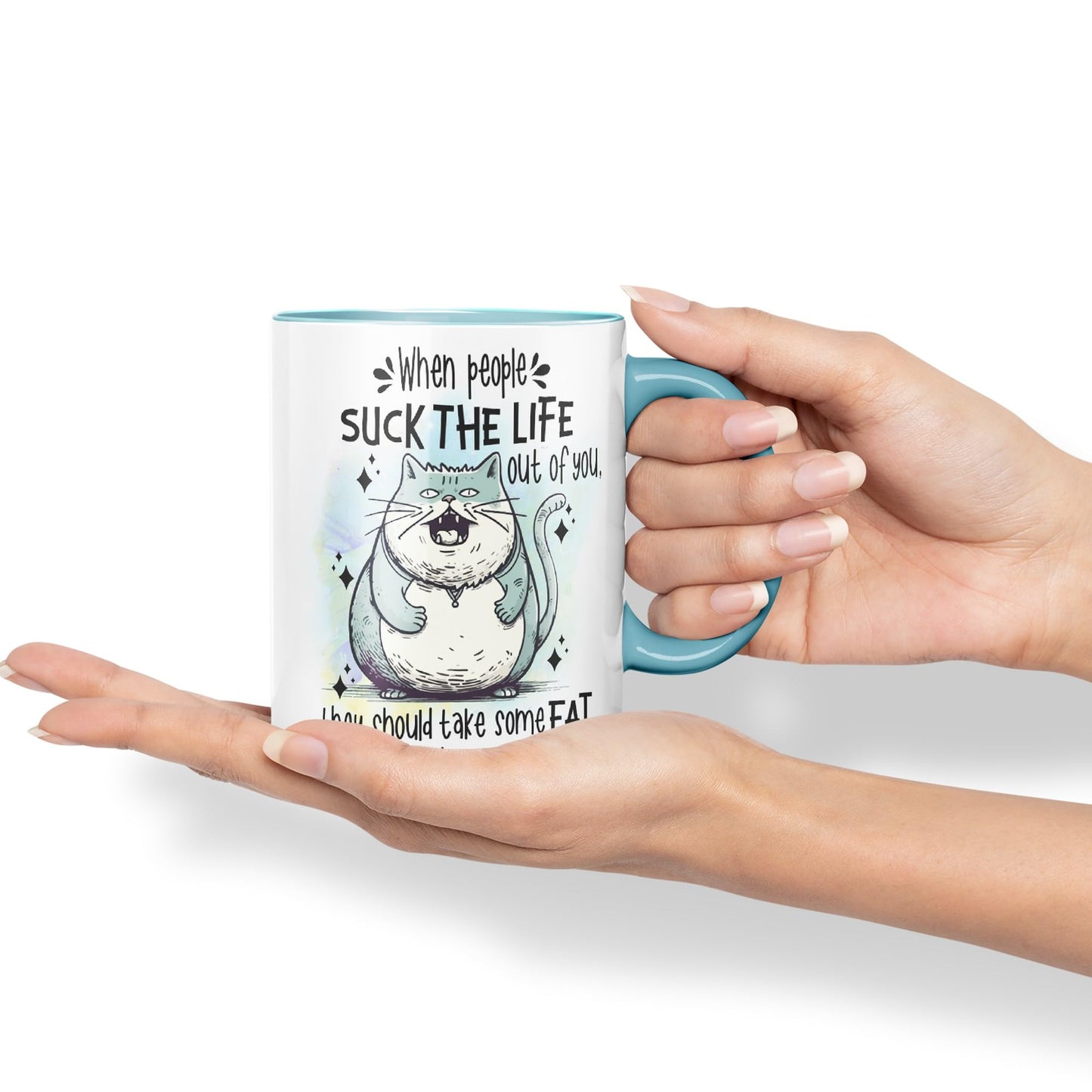 When People Suck The Life Out of You They Should take Some Fat Too, cat Joke sarkasm Sarcastic Ceramic Coloured Mug Cup for Tea Coffee Hot Brew 330ml 11Oz Gift