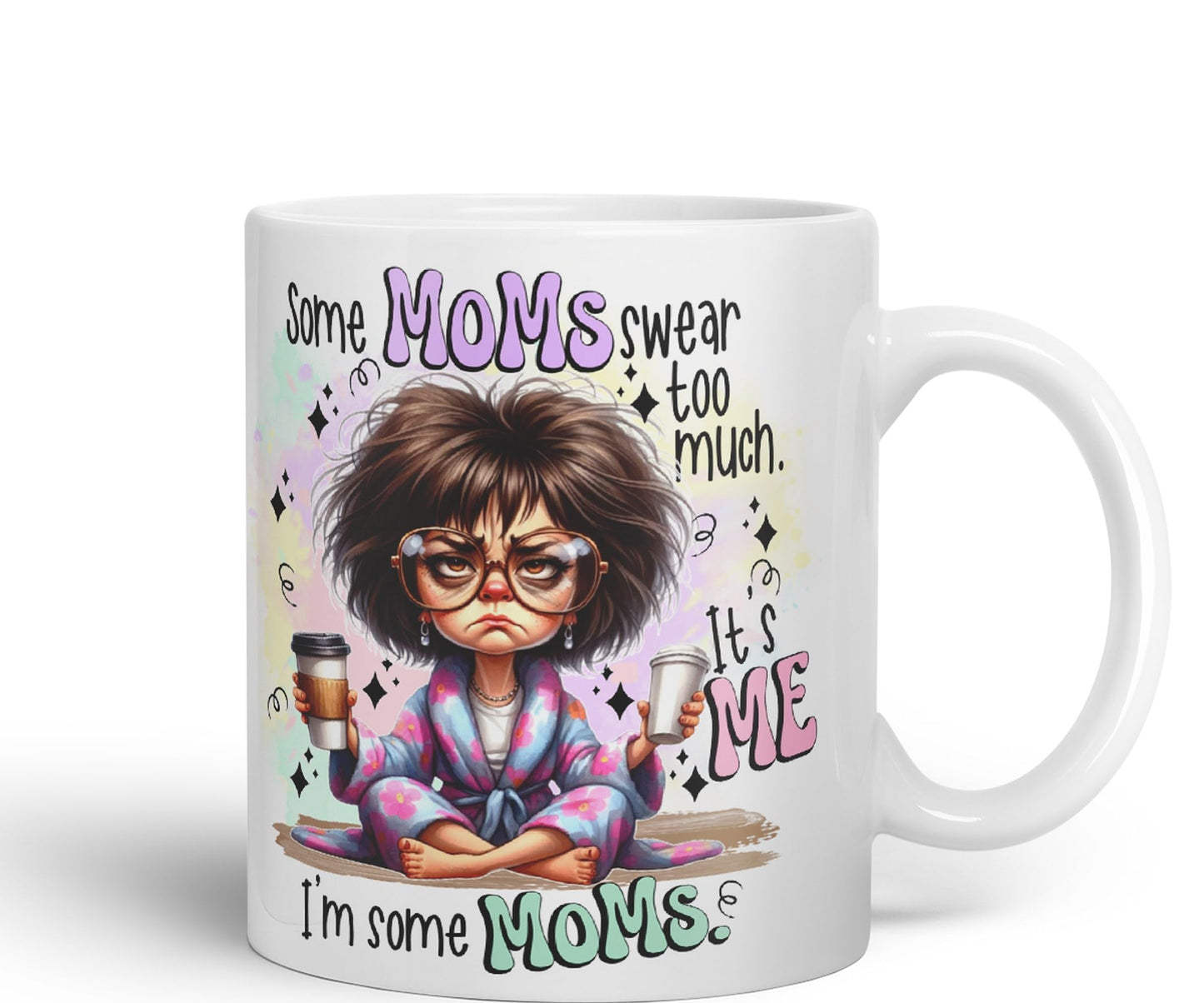 Some Moms Swear Too Much, It's Me I'm Some Moms, Joke sarkasm Sarcastic Ceramic Coloured Mug Cup for Tea Coffee Hot Brew 330ml 11Oz Gift