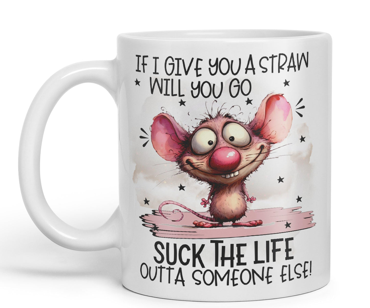 If Give You a Straw Will You go, Suck The Life Outta Someone Else!, Mouse Joke sarkasm Sarcastic Ceramic Coloured Mug Cup for Tea Coffee Hot Brew 330ml 11Oz Gift