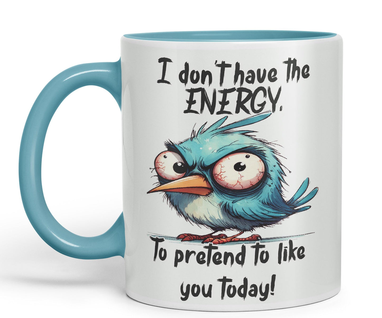 I Don't Have The Energy, to pretent to Like You Today! Joke sarkasm Sarcastic Ceramic Coloured Mug Cup for Tea Coffee Hot Brew 330ml 11Oz Gift