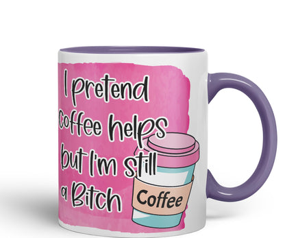 I Pretend Coffee Helps but I'm Still a Bitch Sarcastic Joke Ceramic Coloured Mug Cup for Tea Coffee Hot Brew 330ml 11Oz