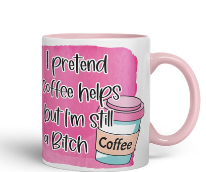 I Pretend Coffee Helps but I'm Still a Bitch Sarcastic Joke Ceramic Coloured Mug Cup for Tea Coffee Hot Brew 330ml 11Oz