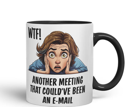 WTF! Another Meeting That Could've Been an e-Mail Gift Sarcastic Joke Ceramic Coloured Mug Cup for Tea Coffee Hot Brew 330ml 11Oz