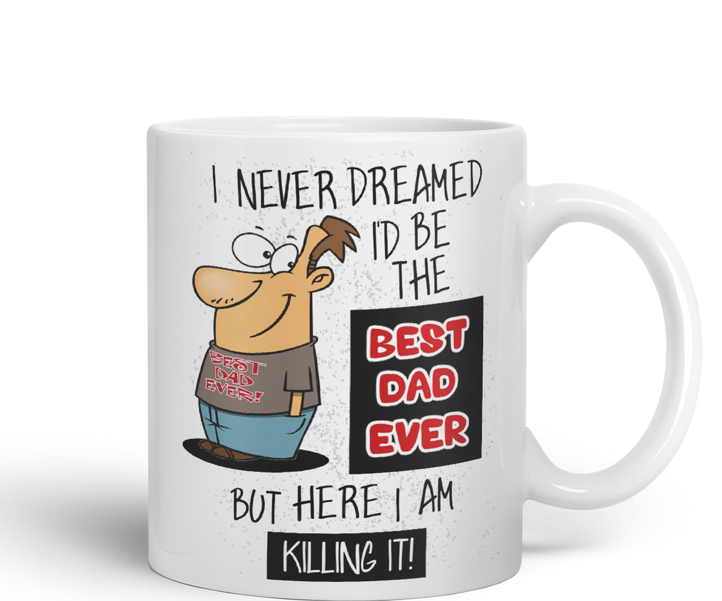 I Never Dreamed I'd BE The Best Dad Ever but here I am …,Father Day Joke sarkasm Ceramic Coloured Mug Cup for Tea Coffee Hot Brew 330ml 11Oz Gift