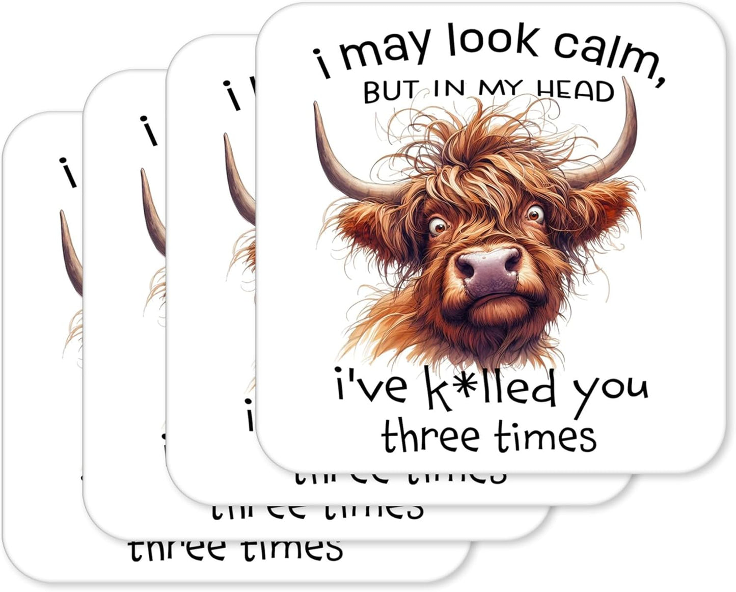 I May Look Calm But In My Head I’ve K*lled You Three Times – Sarcastic Cow Coaster (4)
