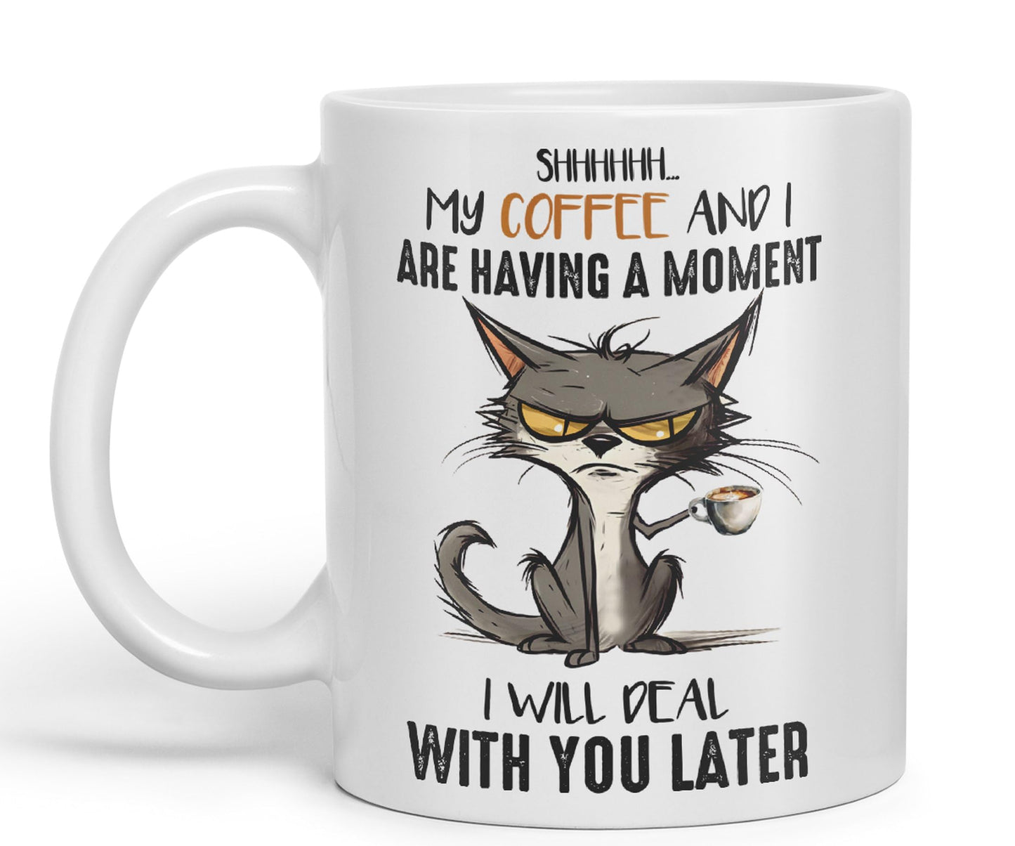 My Coffee and I are Having a Moment, I Will Deal with You Later cat Sarcastic Joke Ceramic Coloured Mug Cup for Tea Coffee Hot Brew 330ml 11Oz