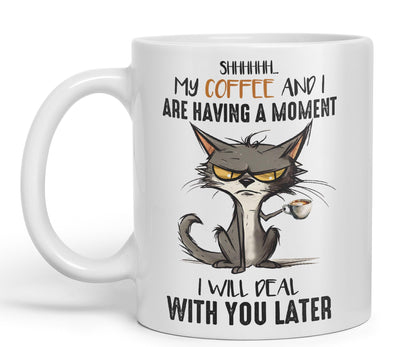 My Coffee and I are Having a Moment, I Will Deal with You Later cat Sarcastic Joke Ceramic Coloured Mug Cup for Tea Coffee Hot Brew 330ml 11Oz