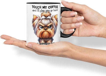 Vixar Touch My Coffee and I’ll Slap You So Hard Even Google Won’t Be Able to Find You!!! Dog (Yorkshire Terrier) Coloured Ceramic Mug Cup 11oz Funny Sarcastic Gift (Black)