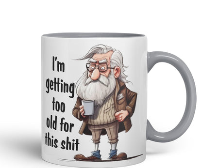 I'm Getting Too Old for This Shit Sarcastic Joke Ceramic Coloured Mug Cup for Tea Coffee Hot Brew 330ml 11Oz